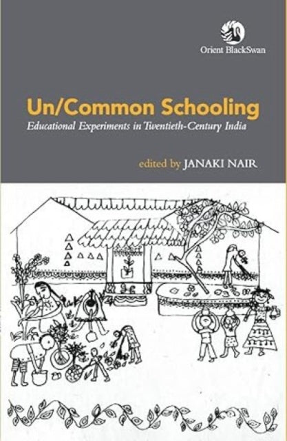 Un/Common Schooling:: Educational Experiments in Twentieth-Century India