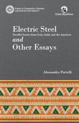 Electric Steel: Parallel Stories from Italy, India and the Americas and Other Essays