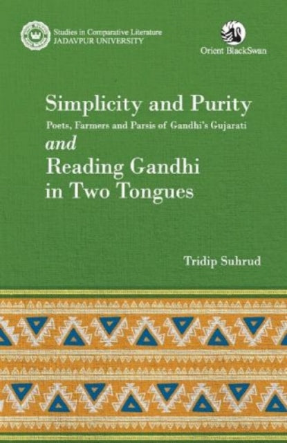 Simplicity and Purity: Poets, Farmers and Parsis of Gandhi’s Gujarati and Reading Gandhi in Two Tongues