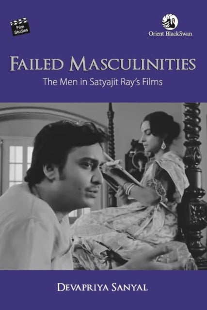Failed Masculinities: The Men in Satyajit Ray’s