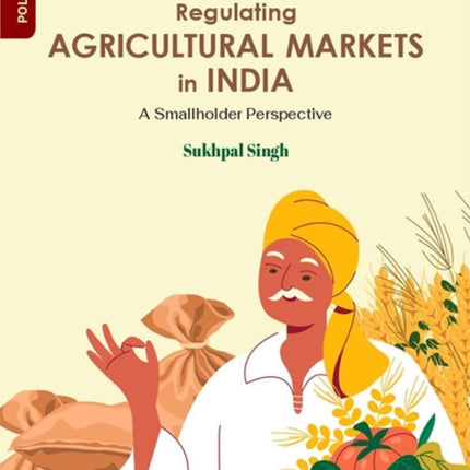 Regulating Agricultural Markets in India: A Smallholder Perspective