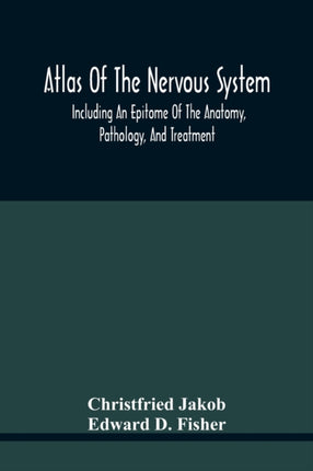 Atlas Of The Nervous System, Including An Epitome