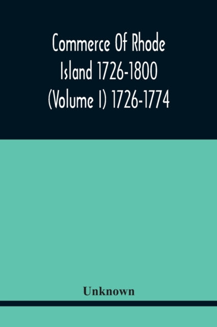 Commerce Of Rhode Island 1726-1800 (Volume I)