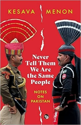 Never Tell Them we are the Same people: Notes on Pakistan