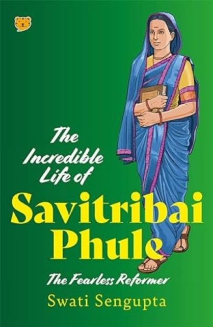 The Incredible Life of Savitribai Phule: The Fearless Reformer