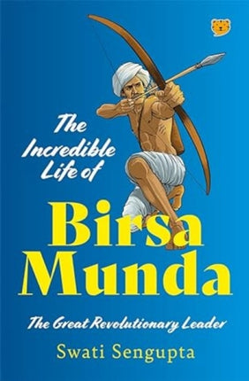 The Incredible Life of Birsa Munda: The Great Revolutionary Leader