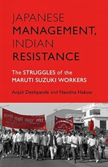 Japanese Management, Indian Resistance: The Struggles of the Maruti Suzuki Workers