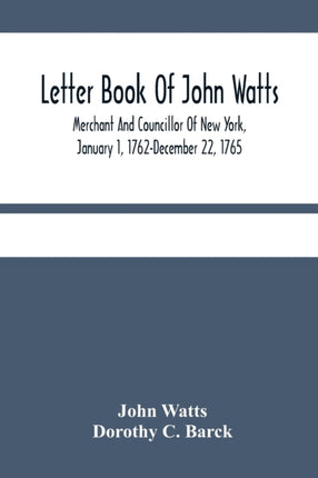Letter Book Of John Watts: Merchant And
