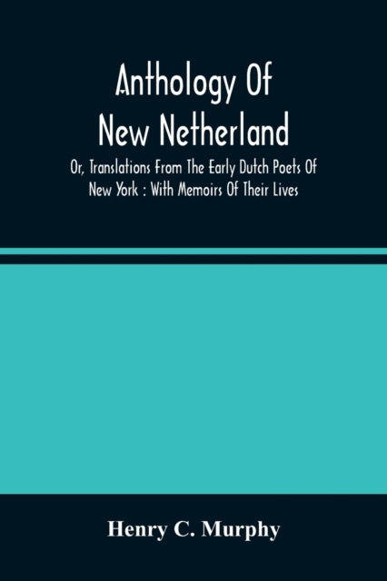 Anthology Of New Netherland, Or, Translations