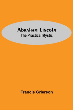 Abraham Lincoln: The Practical Mystic