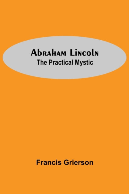 Abraham Lincoln: The Practical Mystic