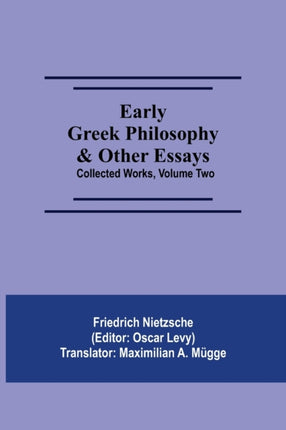 Early Greek Philosophy & Other Essays; Collected