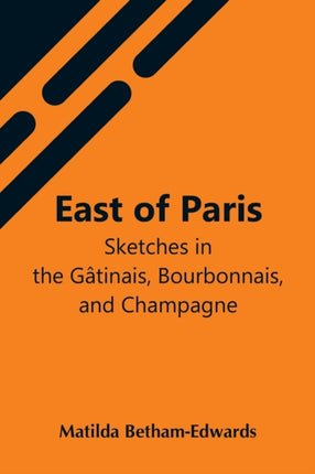 East Of Paris; Sketches In The Gâtinais,