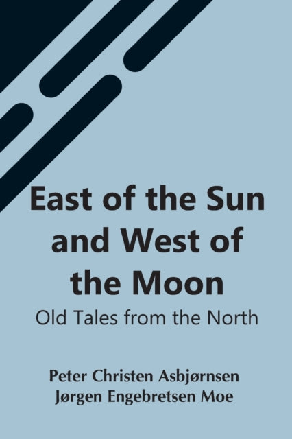 East Of The Sun And West Of The Moon: Old Tales