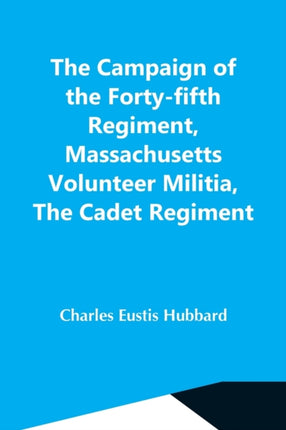 The Campaign Of The Forty-Fifth Regiment,