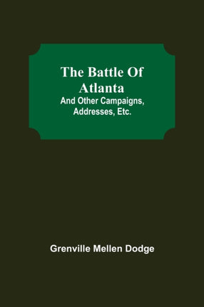 The Battle Of Atlanta; And Other Campaigns,