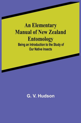 An Elementary Manual of New Zealand Entomology;