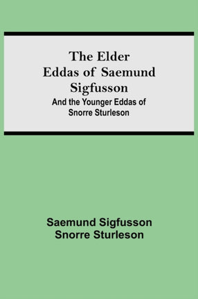 The Elder Eddas of Saemund Sigfusson; and the