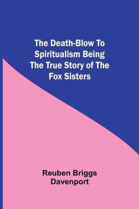 The Death-Blow to Spiritualism Being the True