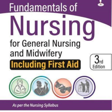 Fundamentals of Nursing for General Nursing and Midwifery: Including First Aid