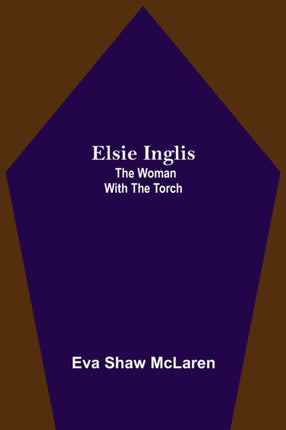 Elsie Inglis: The Woman with the Torch
