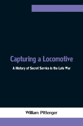 Capturing a Locomotive: A History of Secret
