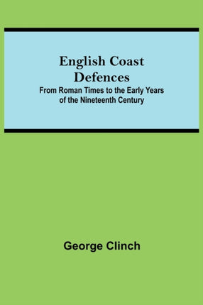 English Coast Defences; From Roman Times To The