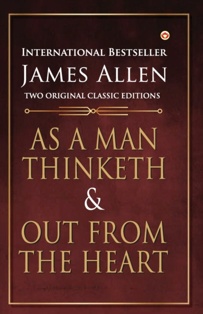 As a Man Thinketh and out from the Heart