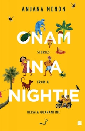 Onam in a Nightie: Stories from a Kerala Quarantine