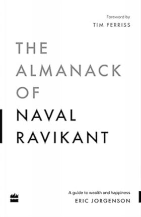 The Almanack Of Naval Ravikant: A Guide to Wealth and Happiness