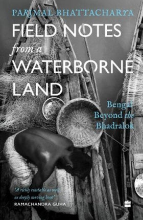 Field Notes from a Waterborne Land: Bengal Beyond the Bhadralok