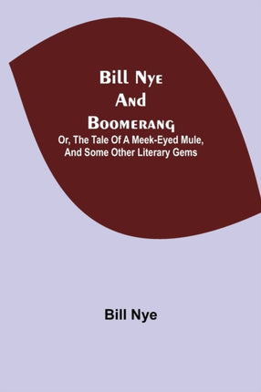 Bill Nye and Boomerang; Or, The Tale of a
