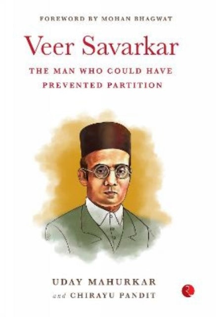 VEER SAVARKAR: SAVARKARTHE MAN WHO COULD HAVE PREVENTED PARTITIONUday