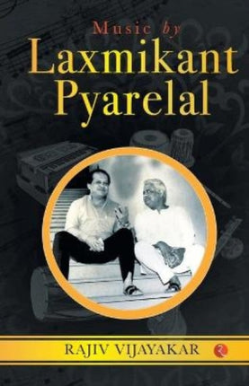 MUSIC BY LAXMIKANT PYARELAL: THE INCREDIBLY MELODIOUS JOURNEY