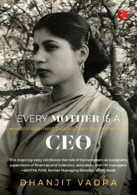 EVERY MOTHER IS A CEO: MANAGEMENT LESSONS FROM MY