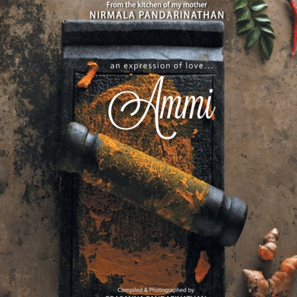 AMMI: AN EXPRESSION OF LOVE… FROM THE KITCHEN OF MY MOTHER NIRMALA PANDARINATHAN