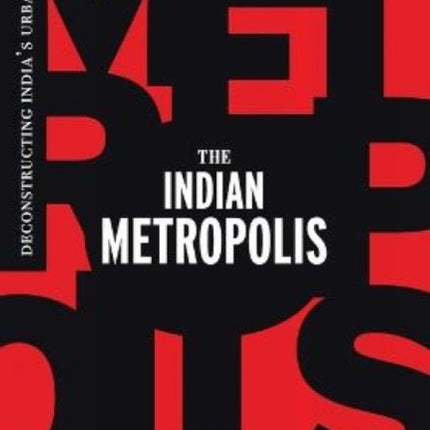 The Indian Metropolis: Deconstructing India's