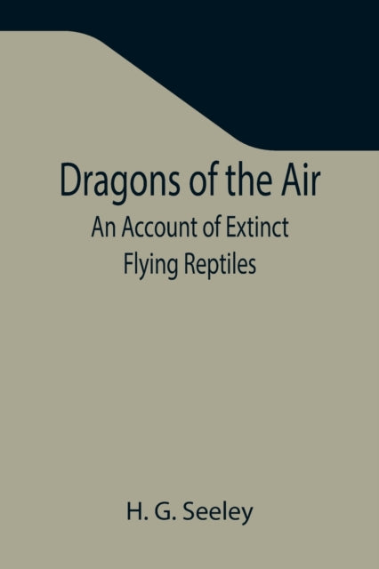 Dragons of the Air: An Account of Extinct Flying