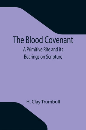 The Blood Covenant: A Primitive Rite and its