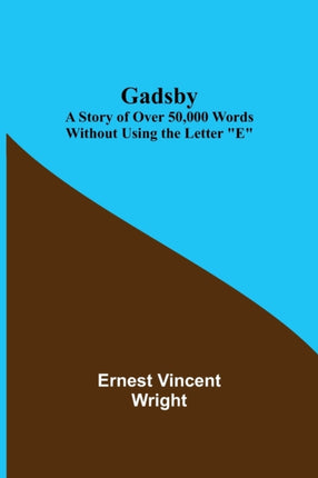 Gadsby: A Story of Over 50,000 Words Without Using the Letter E