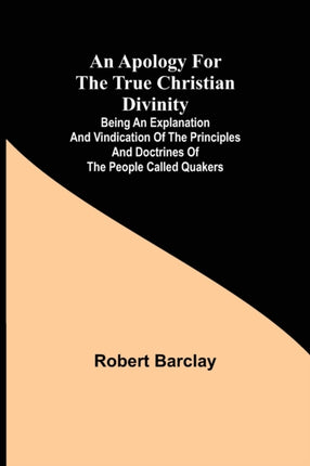 An Apology for the True Christian Divinity; Being