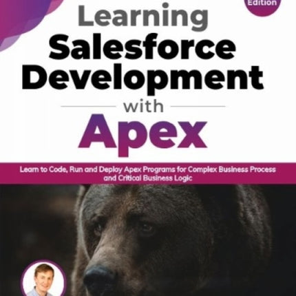 Learning Salesforce Development with Apex: Learn to Code, Run and Deploy Apex Programs for Complex Business Process and Critical Business Logic