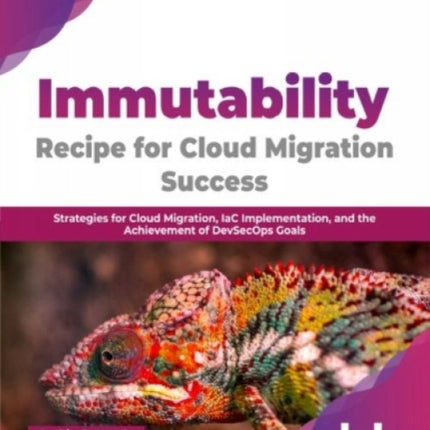 Immutability -Recipe for Cloud Migration Success: Strategies for Cloud Migration, IaC Implementation, and the Achievement of DevSecOps Goals