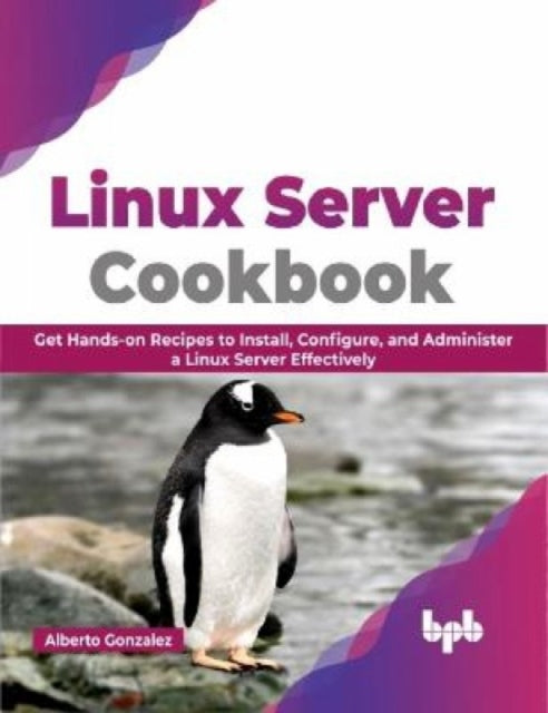 Linux Server Cookbook: Get Hands-on Recipes to