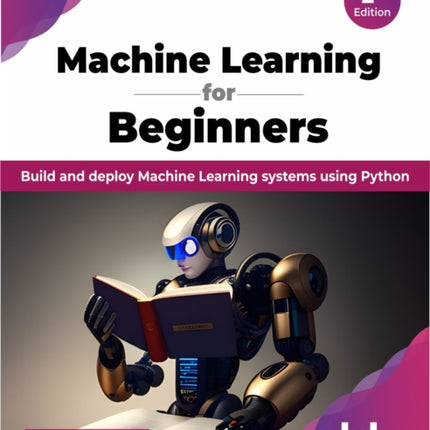 Machine Learning for Beginners - 2nd Edition: Build and deploy Machine Learning systems using Python