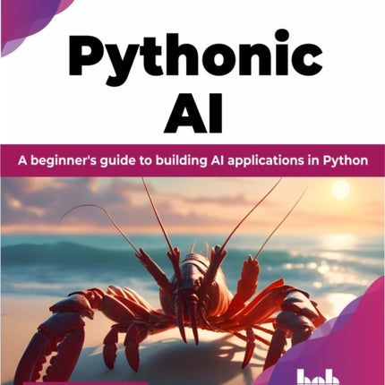Pythonic AI: A beginner's guide to building AI