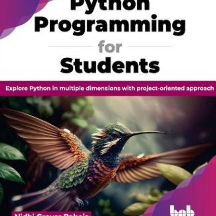 Python Programming for Students: Explore Python in multiple dimensions with project-oriented approach