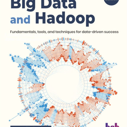 Big Data and Hadoop: Fundamentals, tools, and techniques for data-driven success