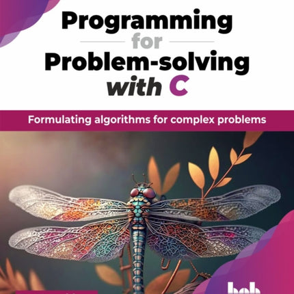 Programming for Problem-solving with C: Formulating algorithms for complex problems