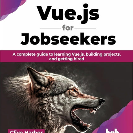 Vue.js for Jobseekers: A complete guide to learning Vue.js, building projects, and getting hired